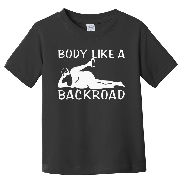 Body Like A Backroad THE ORIGINAL Back Road Toddler T-Shirt