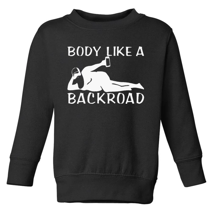 Body Like A Backroad The Original Back Road Toddler Sweatshirt