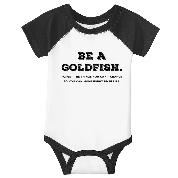 Be Like A Goldfish Forget Things You Cant Change Go Forward Infant Baby Jersey Bodysuit