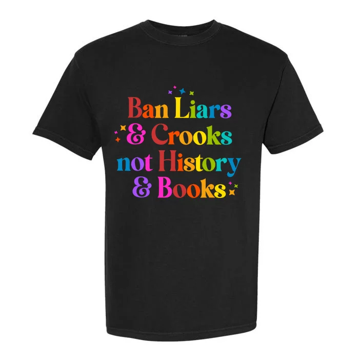 Ban Liars And Crooks Not History And Books Garment-Dyed Heavyweight T-Shirt