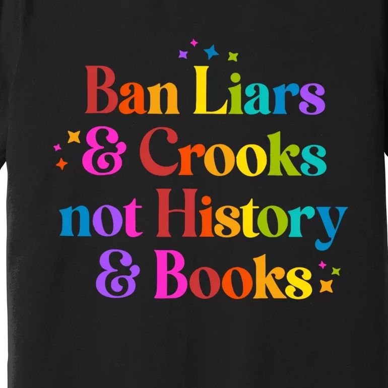 Ban Liars And Crooks Not History And Books Premium T-Shirt