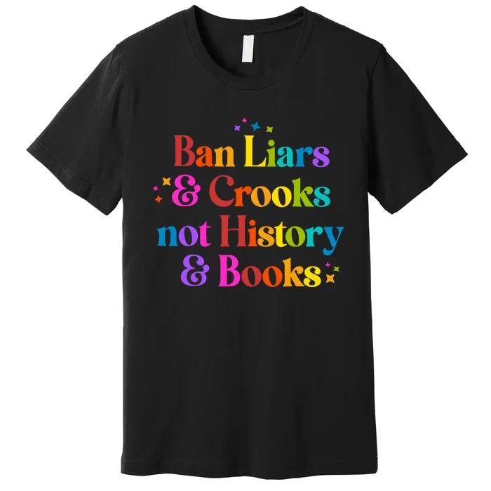 Ban Liars And Crooks Not History And Books Premium T-Shirt