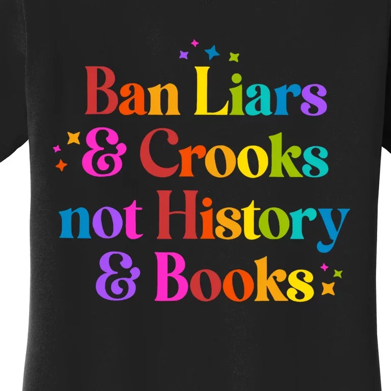 Ban Liars And Crooks Not History And Books Women's T-Shirt