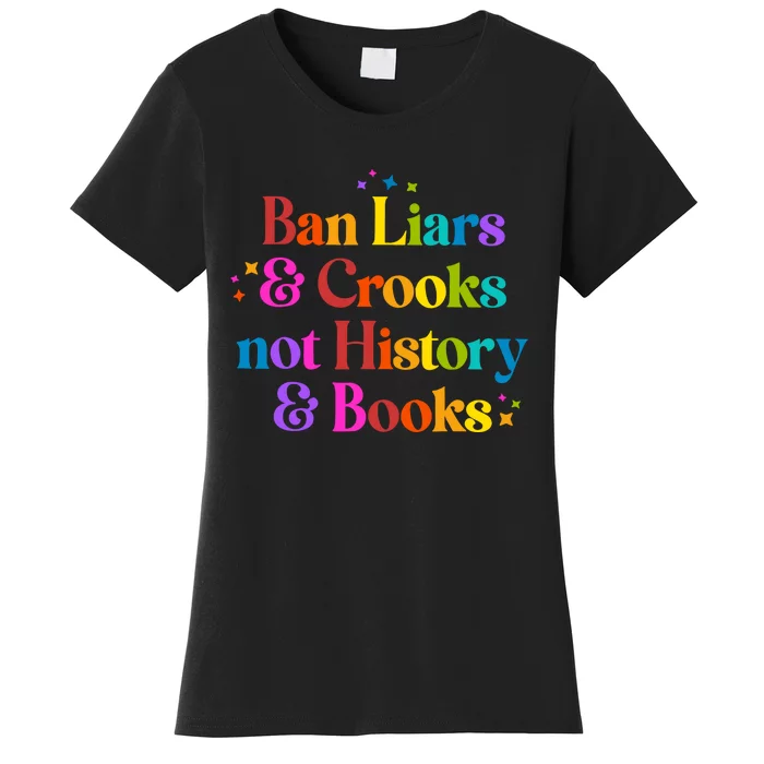 Ban Liars And Crooks Not History And Books Women's T-Shirt