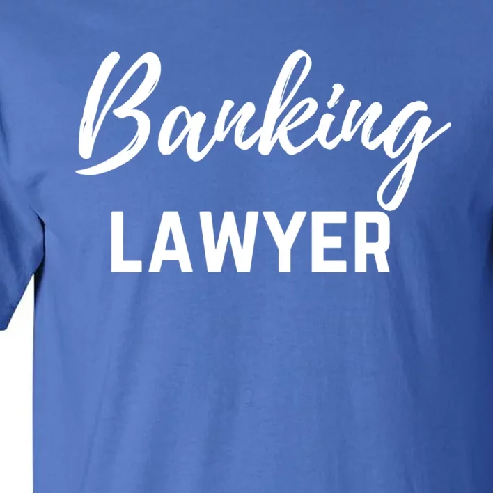 Banking Lawyer And Banking Law Attorney Gift Tall T-Shirt