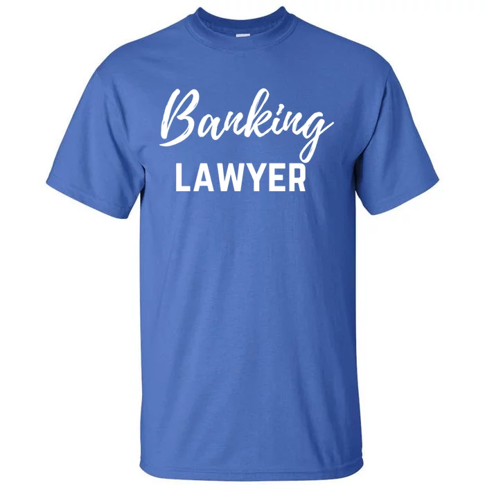 Banking Lawyer And Banking Law Attorney Gift Tall T-Shirt