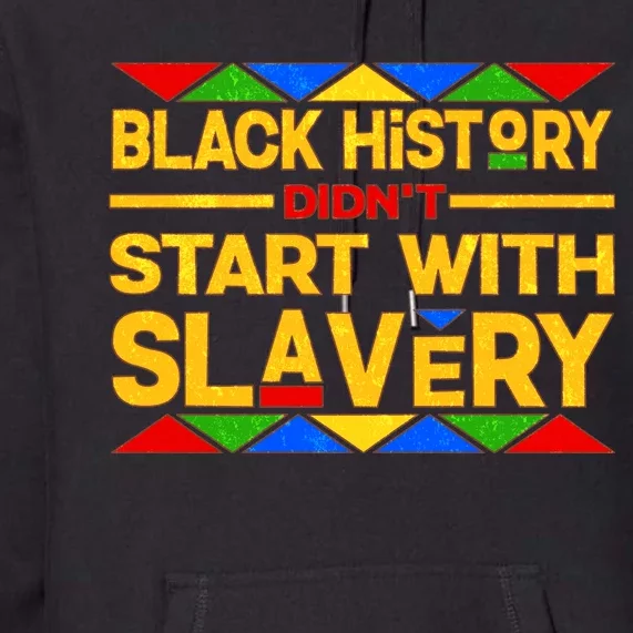 Black History Didn't Start With Slavery Premium Hoodie