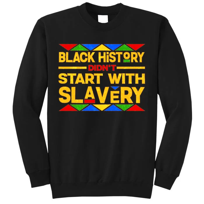 Black History Didn't Start With Slavery Tall Sweatshirt