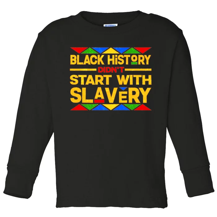 Black History Didn't Start With Slavery Toddler Long Sleeve Shirt