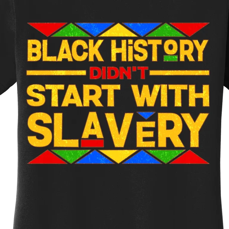 Black History Didn't Start With Slavery Women's T-Shirt