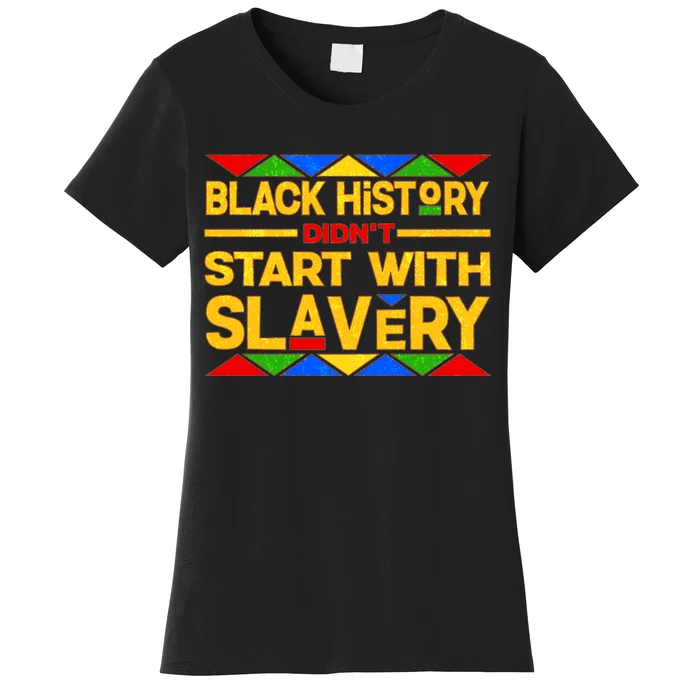 Black History Didn't Start With Slavery Women's T-Shirt