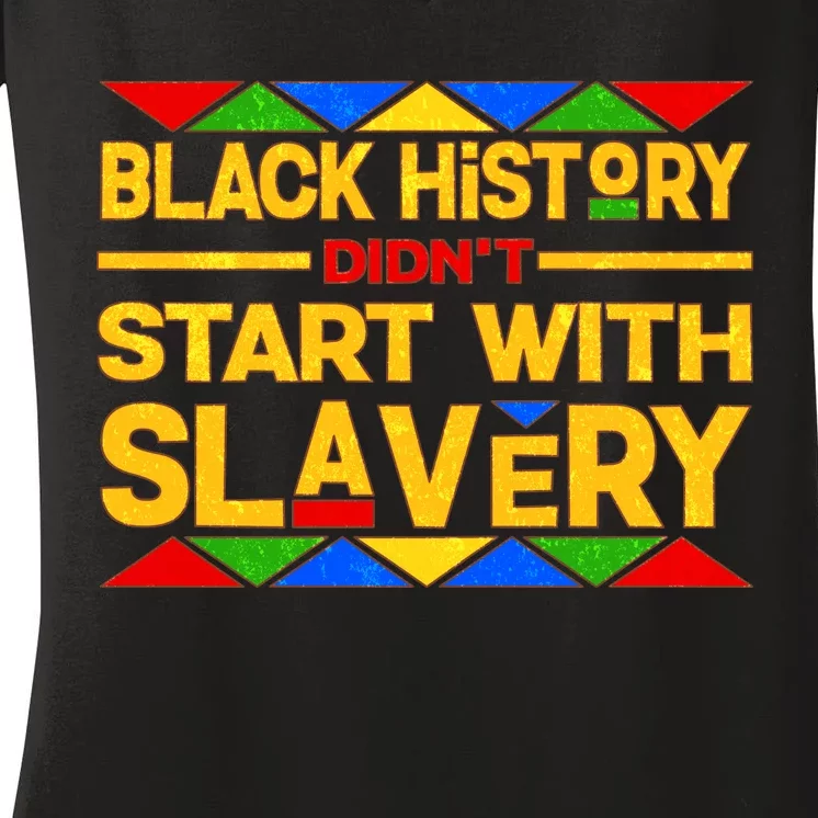 Black History Didn't Start With Slavery Women's V-Neck T-Shirt