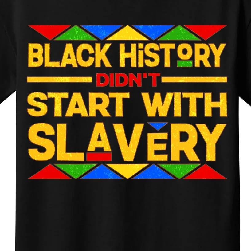 Black History Didn't Start With Slavery Kids T-Shirt