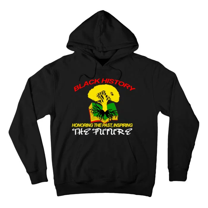 Black History Honoring The Past Inspiring The Future Tall Hoodie