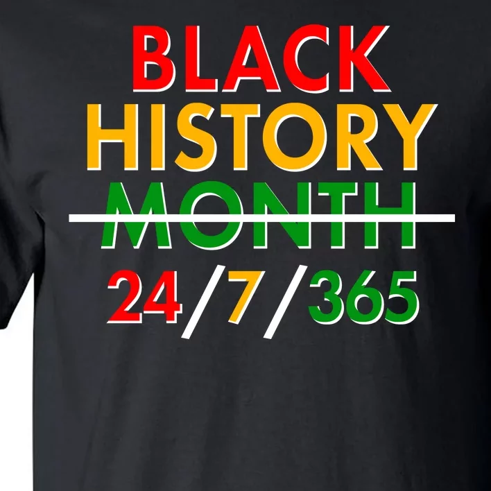 Black History Is 24/7/365 More Than A Month Tall T-Shirt