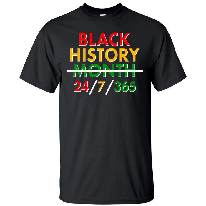 Black History Is 24/7/365 More Than A Month Tall T-Shirt