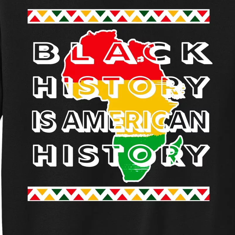 Black History Is American History Tall Sweatshirt