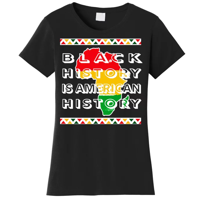 Black History Is American History Women's T-Shirt