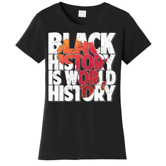 Black History Is World History Women's T-Shirt