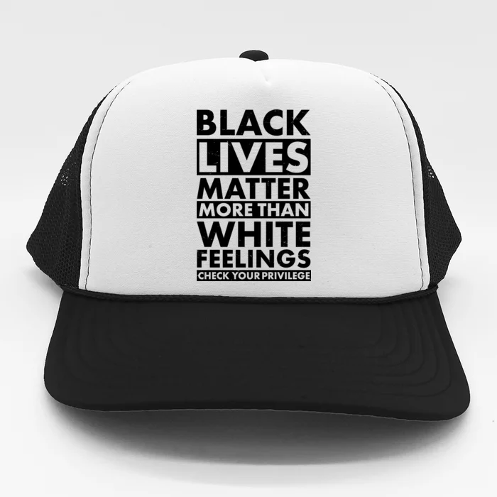 Black Lives Matter More Than White Feelings Trucker Hat