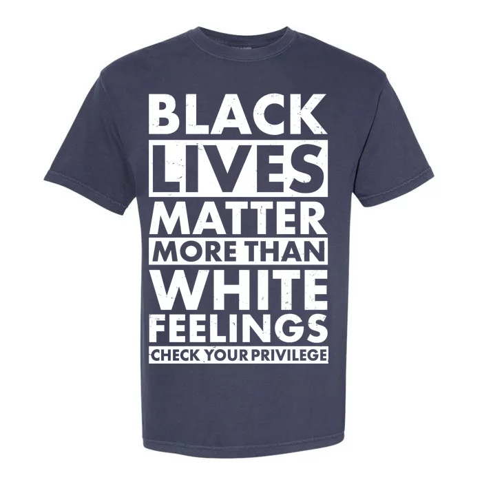 Black Lives Matter More Than White Feelings Garment-Dyed Heavyweight T-Shirt