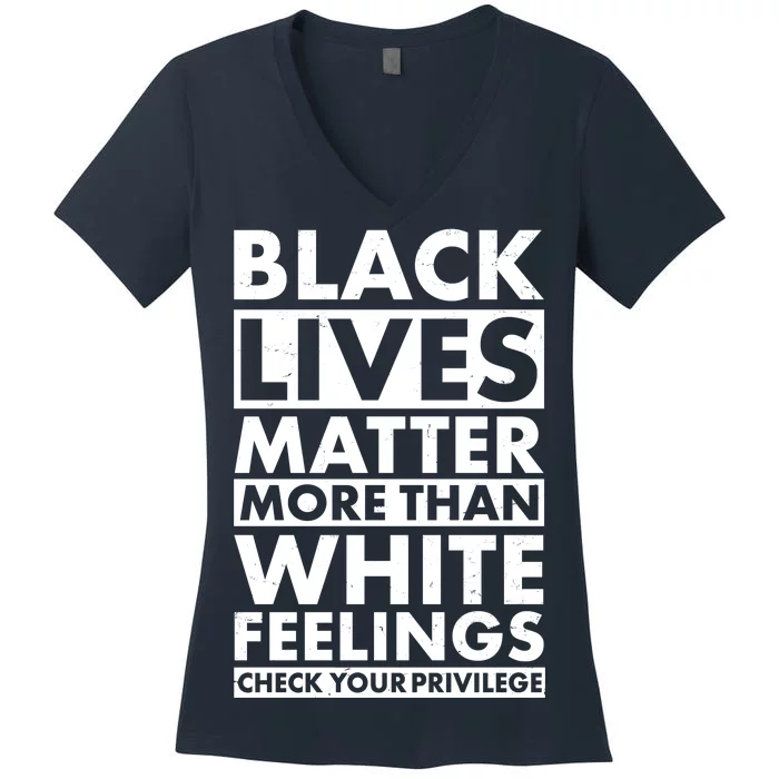 Black Lives Matter More Than White Feelings Women's V-Neck T-Shirt