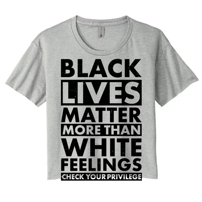 Black Lives Matter More Than White Feelings Women's Crop Top Tee