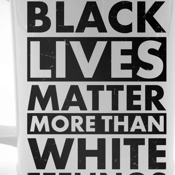 Black Lives Matter More Than White Feelings Front & Back Beer Stein