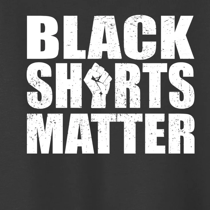 Black Shirts Matter Toddler T-Shirt