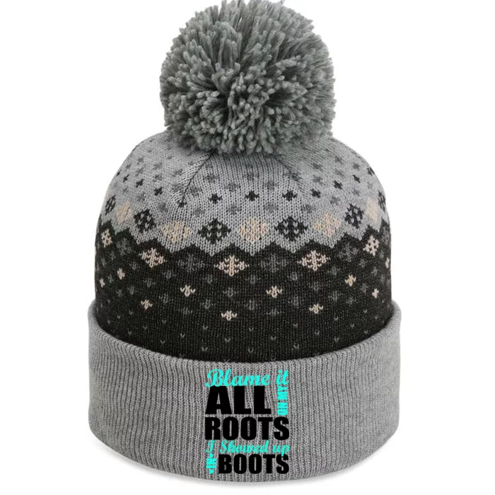 Blame It All On My Roots I Showed Up In Boots The Baniff Cuffed Pom Beanie