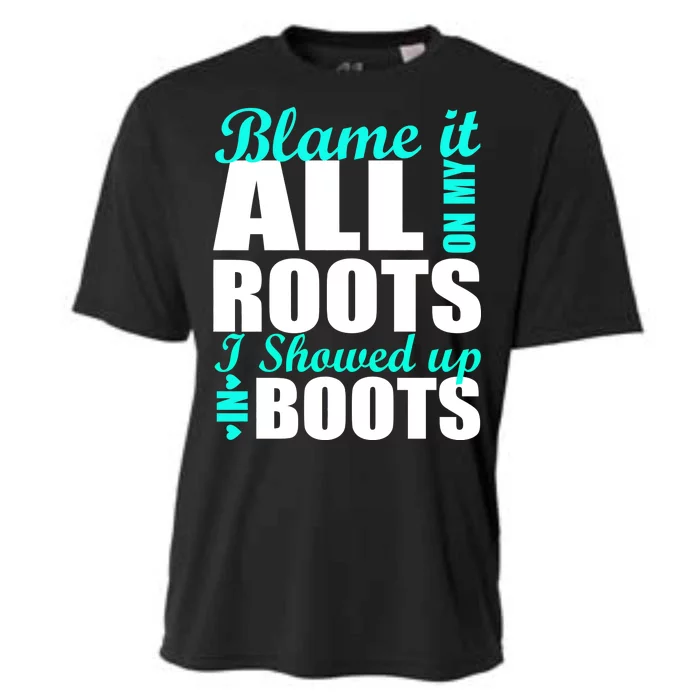 Blame It All On My Roots I Showed Up In Boots Cooling Performance Crew T-Shirt