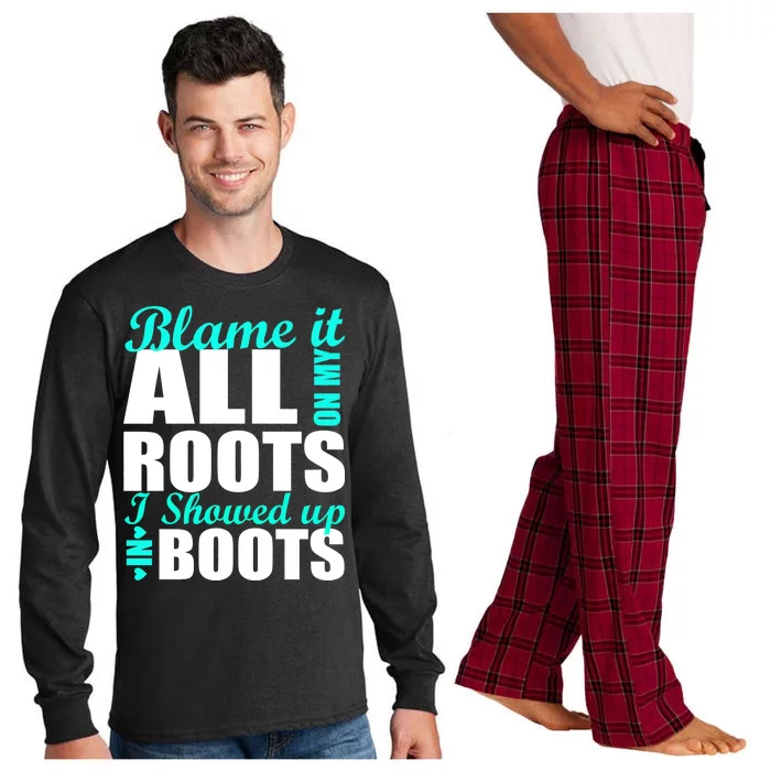 Blame It All On My Roots I Showed Up In Boots Long Sleeve Pajama Set