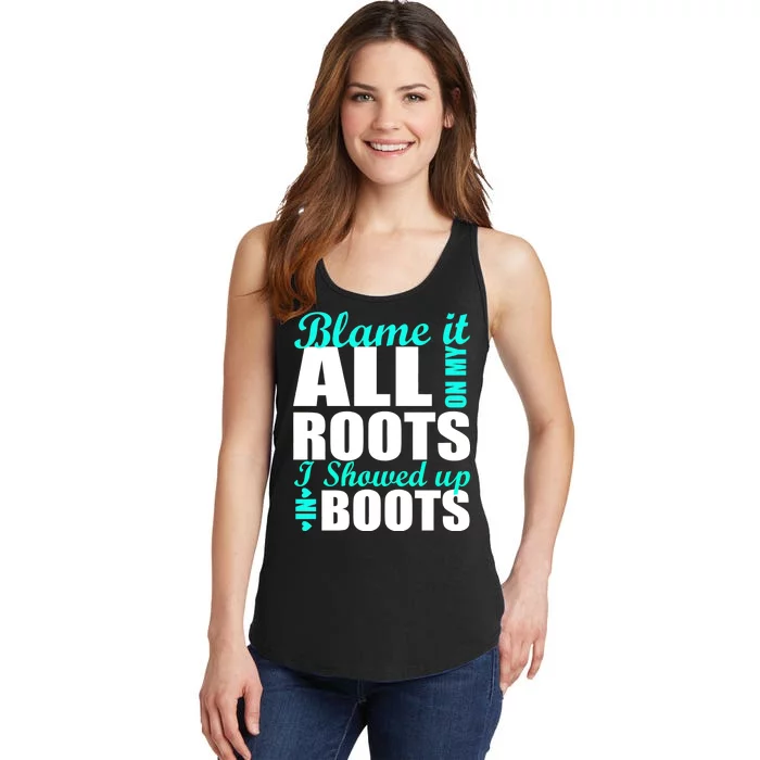 Blame It All On My Roots I Showed Up In Boots Ladies Essential Tank