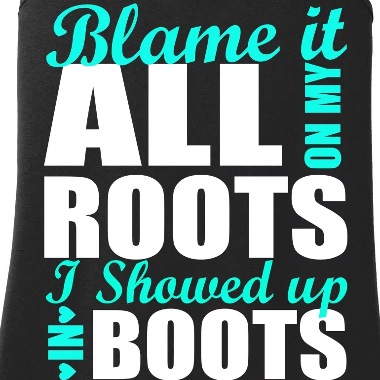 Blame It All On My Roots I Showed Up In Boots Ladies Essential Tank