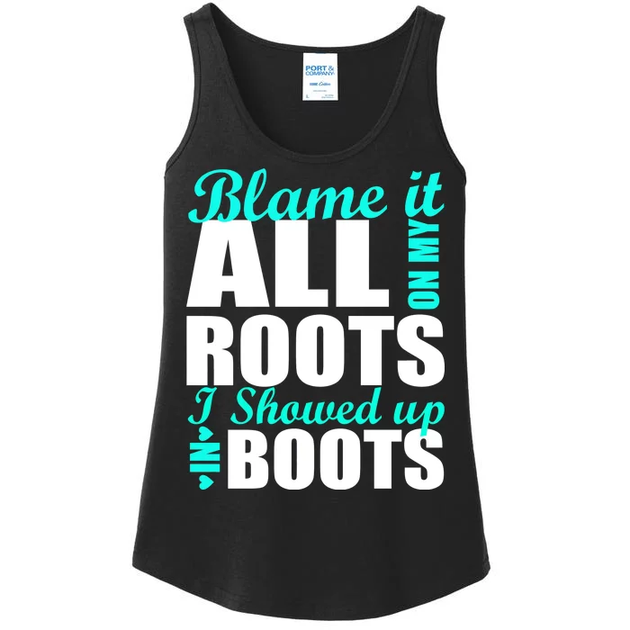 Blame It All On My Roots I Showed Up In Boots Ladies Essential Tank