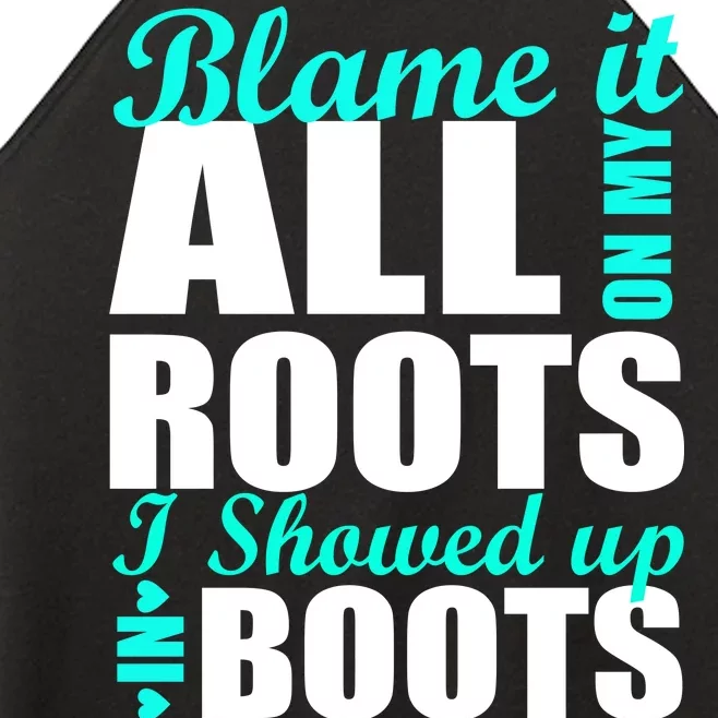 Blame It All On My Roots I Showed Up In Boots Women’s Perfect Tri Rocker Tank