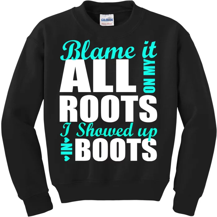 Blame It All On My Roots I Showed Up In Boots Kids Sweatshirt