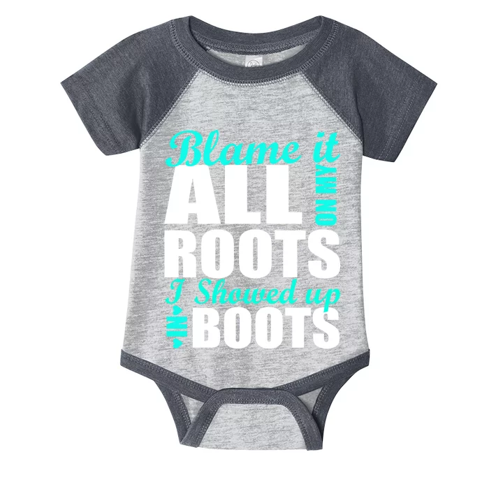 Blame It All On My Roots I Showed Up In Boots Infant Baby Jersey Bodysuit