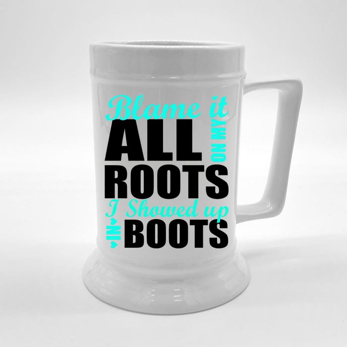 Blame It All On My Roots I Showed Up In Boots Front & Back Beer Stein