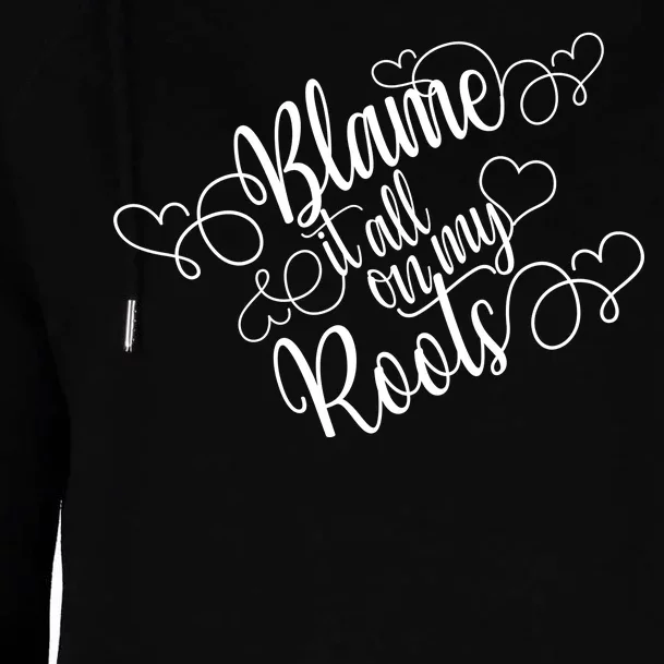 Blame It On My Roots Womens Funnel Neck Pullover Hood