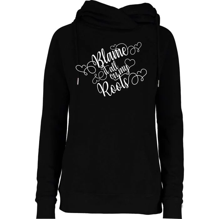 Blame It On My Roots Womens Funnel Neck Pullover Hood