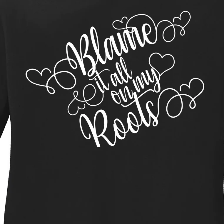 Blame It On My Roots Ladies Long Sleeve Shirt