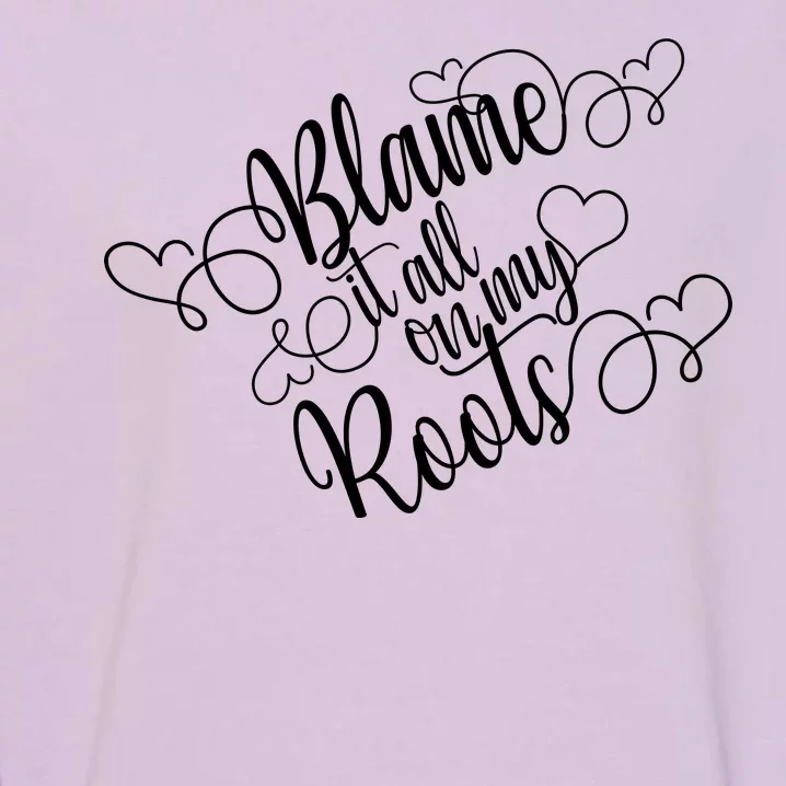 Blame It On My Roots Garment-Dyed Sweatshirt