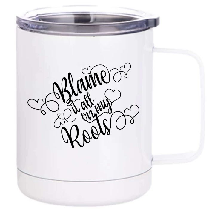 Blame It On My Roots Front & Back 12oz Stainless Steel Tumbler Cup