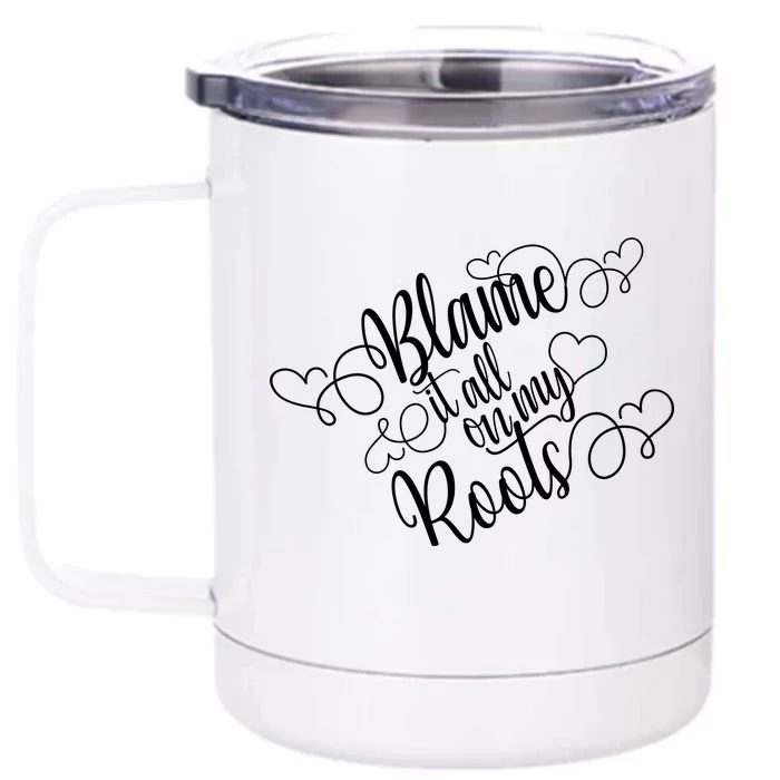 Blame It On My Roots Front & Back 12oz Stainless Steel Tumbler Cup