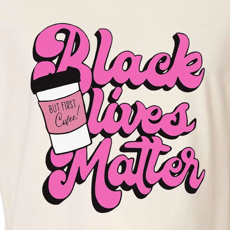 Black Lives BUT FIRST Coffee Matter Black Month History Garment-Dyed Women's Muscle Tee