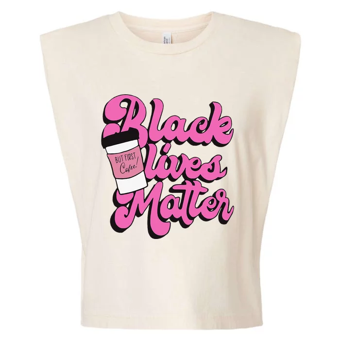 Black Lives BUT FIRST Coffee Matter Black Month History Garment-Dyed Women's Muscle Tee