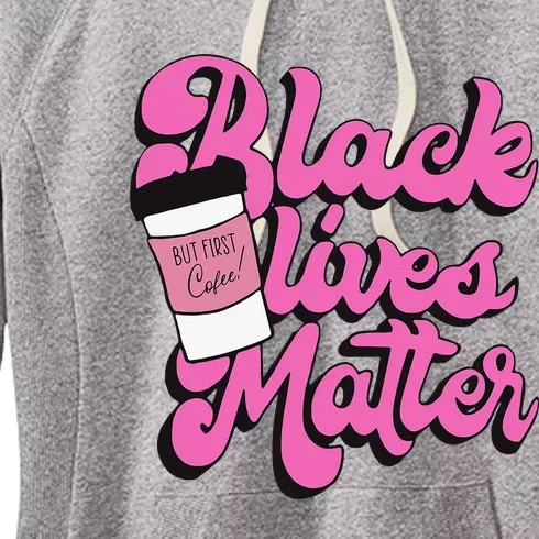 Black Lives BUT FIRST Coffee Matter Black Month History Women's Fleece Hoodie