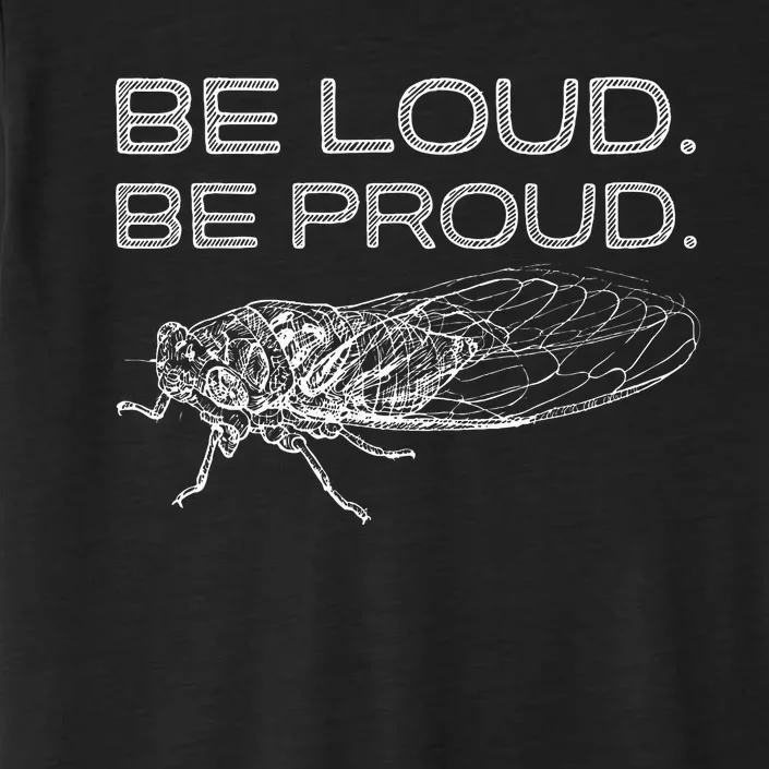 Be Loud Be Proud Cicada Funny Cicadas Lover ChromaSoft Performance T-Shirt