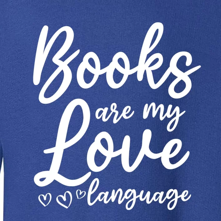 Book Literature Book Lover I Books Are My Love Language Cool Gift Toddler Sweatshirt